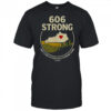 606 Strong Ain’t A Soul In These Hills Standing Alone One 13 T-Shirt