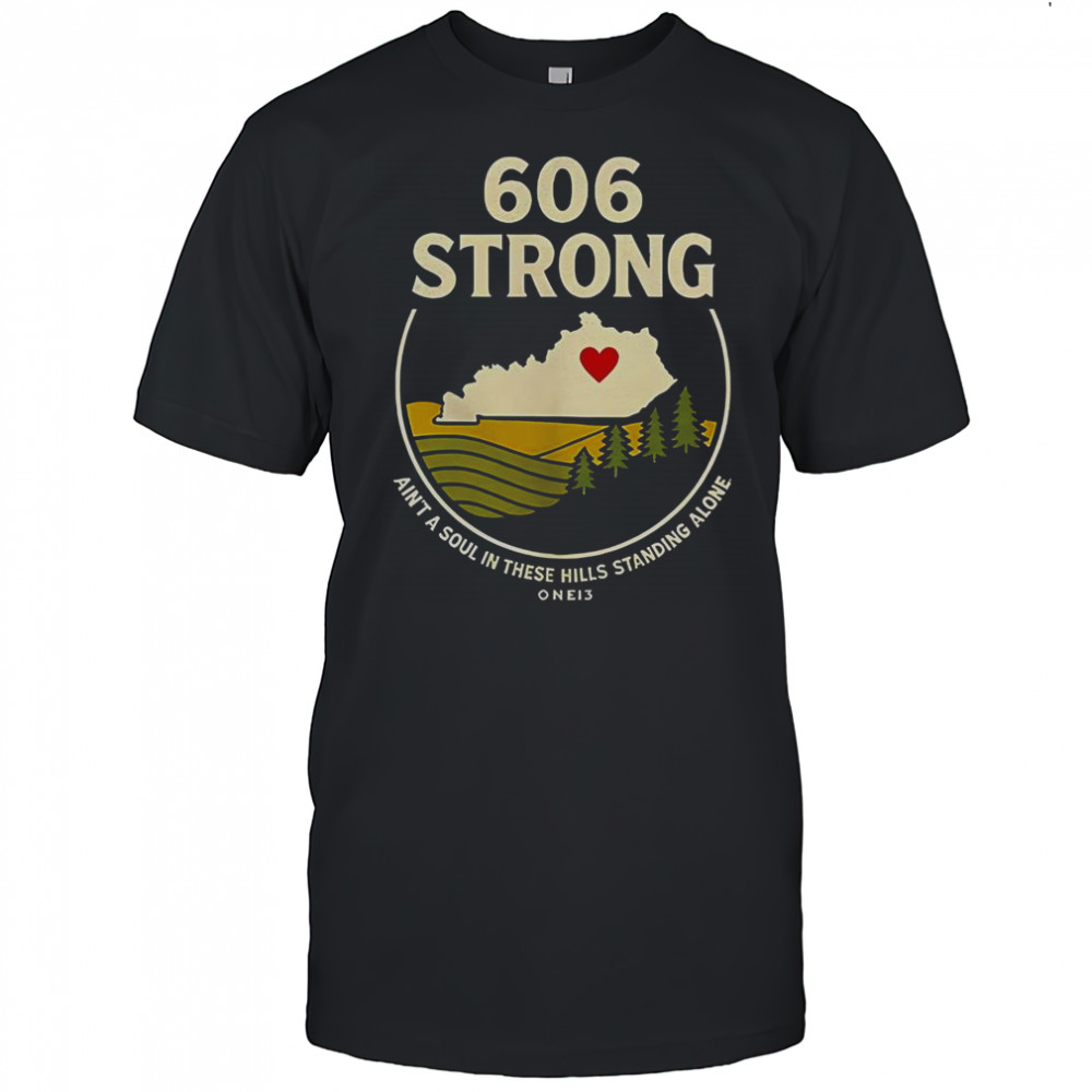 606 Strong Ain’t A Soul In These Hills Standing Alone One 13 T-Shirt