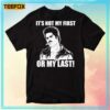 Bob Morales It's Not My First Or My Last T-Shirt