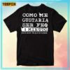 Como Me Gustaria Ser Feo 1 Minuto Para Saber Lo Que Se Siente T-Shirt