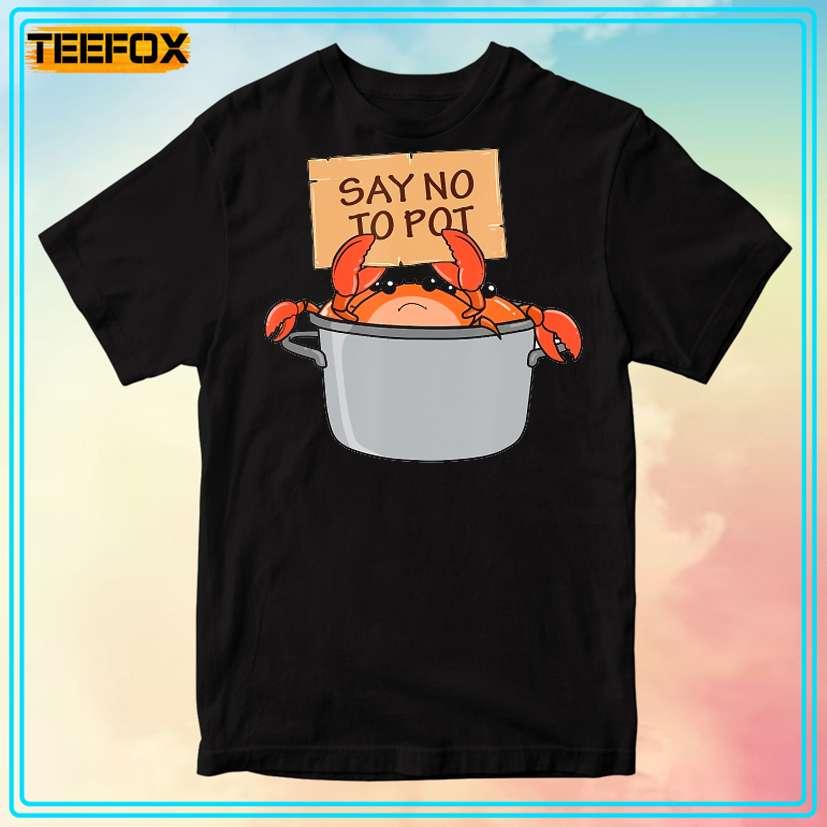 Crab Boil Seafood Say No To Pot Unisex T-Shirt