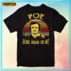 Edgar Allan Poe Some Sugar On Me - Edgar Allan Poe T-Shirt