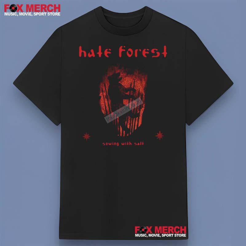 Hate Forest Sowing With Salt Shirt