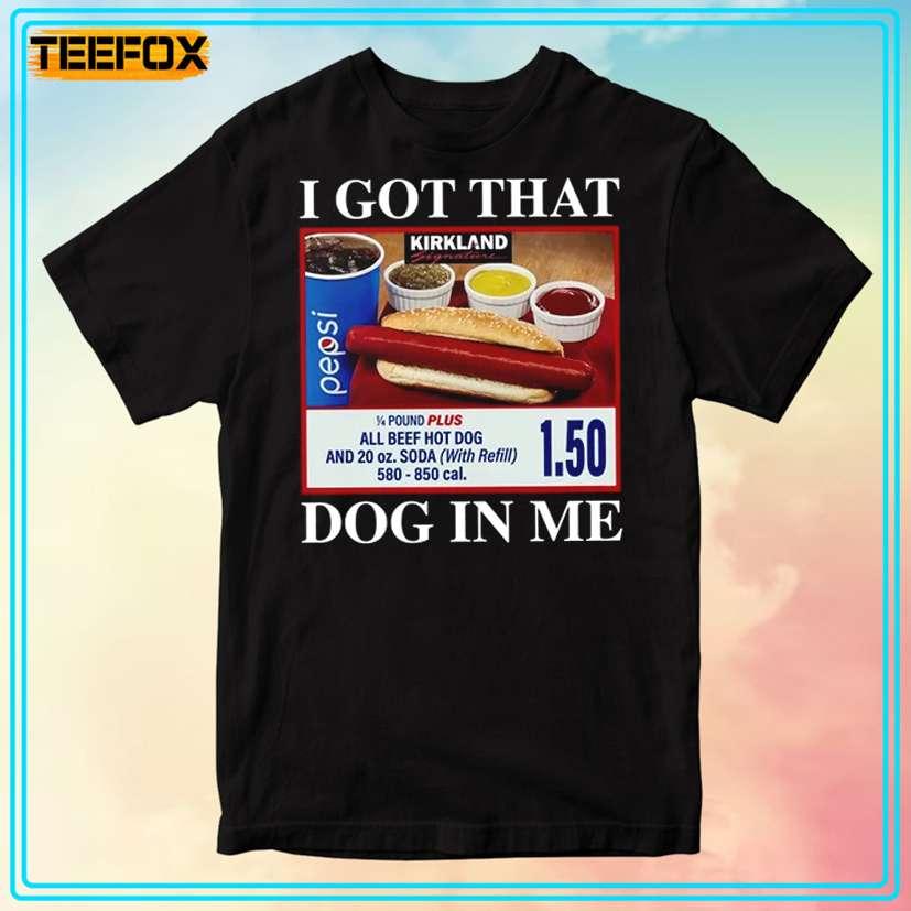 I Got That Dog In Me Hotdog Meme T-Shirt