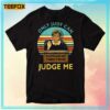 Judy Sheindlin Only Judy Can Judge Me T-Shirt