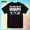 Just Here For The Hookups Unisex T-Shirt