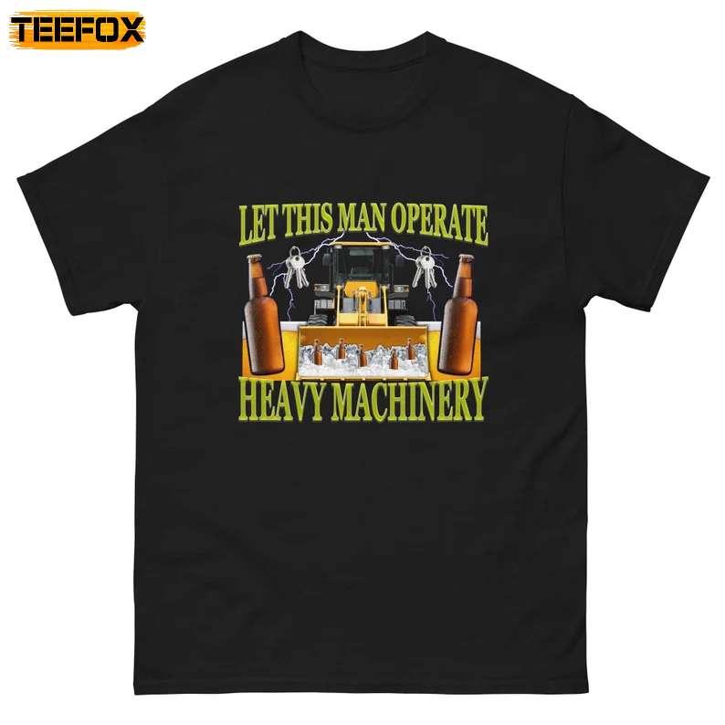 Let This Man Operate Heavy Machinery Short-Sleeve T-Shirt