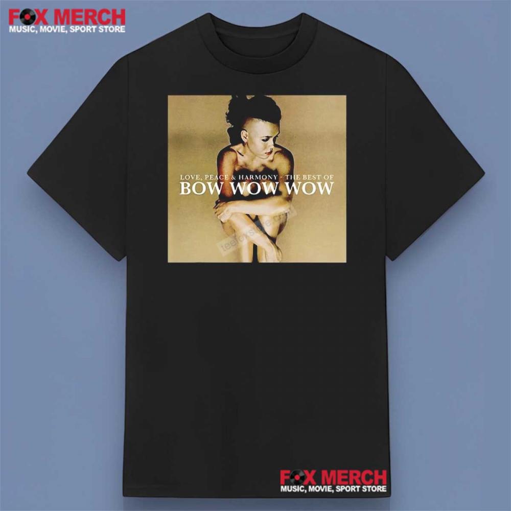 Love Peace And Harmony The Best Of Bow Wow Wow Shirt