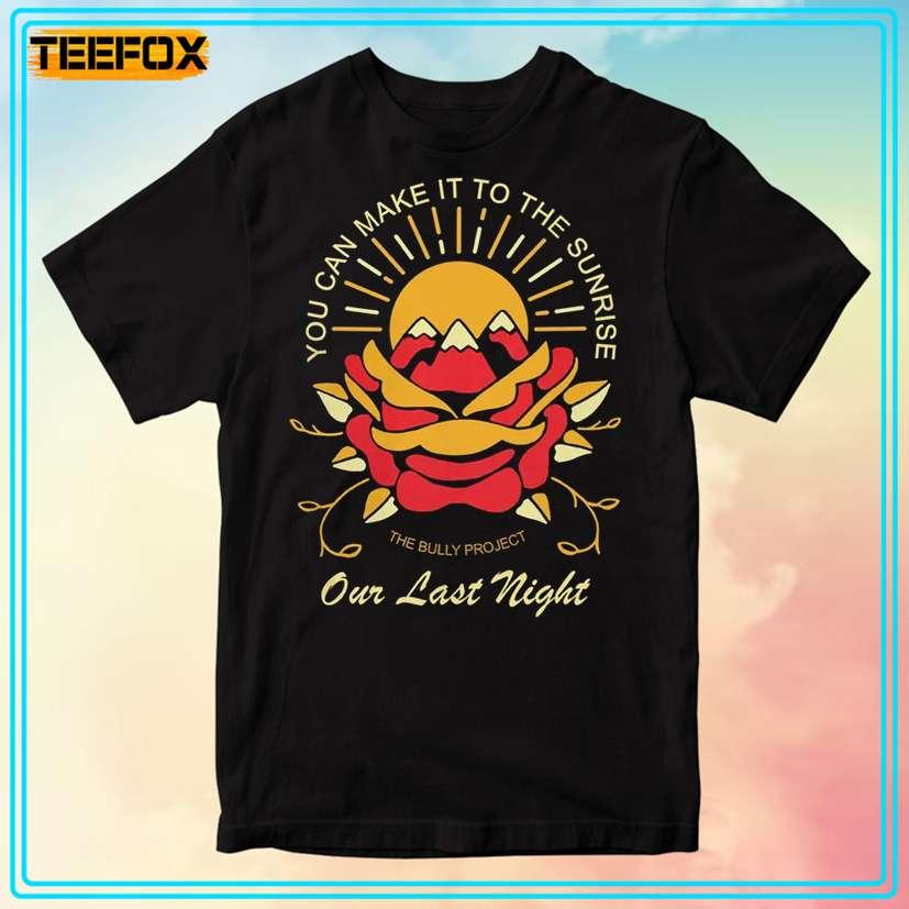 Our Last Night You Can Make It to the Sunrise Unisex T-Shirt