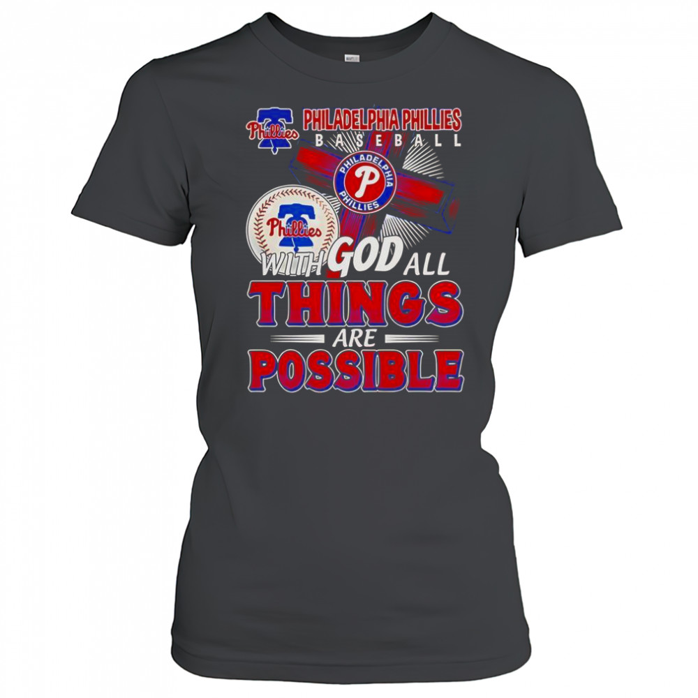 Philadelphia Phillies Baseball With God All Things Are Possible T-Shirt