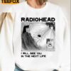 RadioHead I Will See You In The Next Life T-Shirt