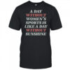 A Day Without Women’s Sports Is Like A Day Without Sunshine T-Shirt