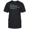A Good Day For Physical Therapy PT PTA Physical Therapist T-Shirt