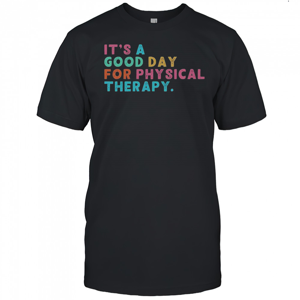 A Good Day For Physical Therapy PT PTA Physical Therapist T-Shirt