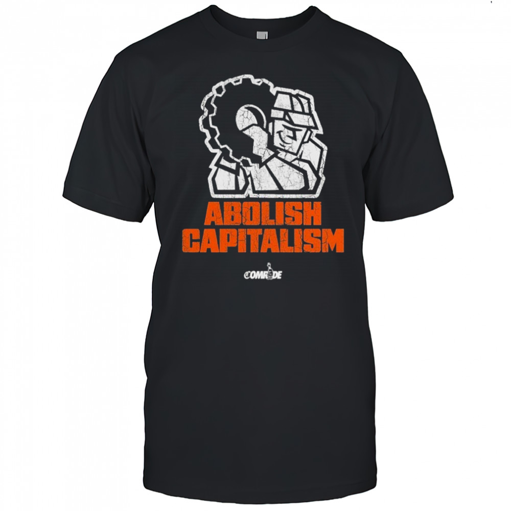Abolish Capitalism Comrade T-shirt