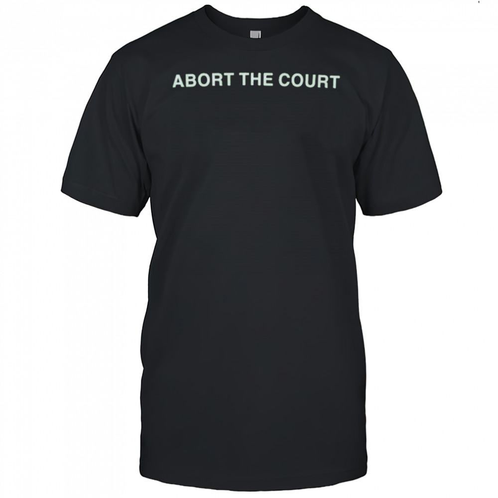 Abort The Court T-Shirt