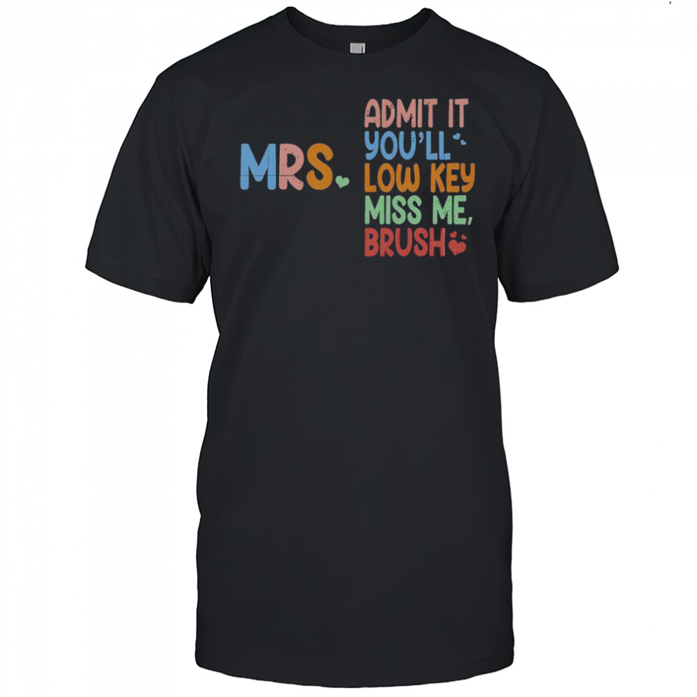 Admit It You Will Low Key Miss Me Bruh T-Shirt