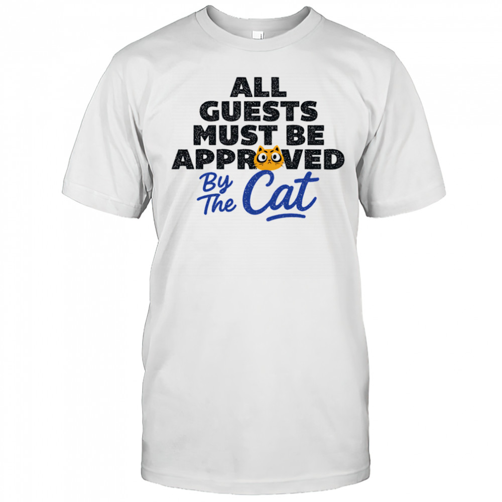 All guests must be approved by the cat shirt