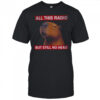 All This Radio But Still No Head Capybara Parody T Shirt