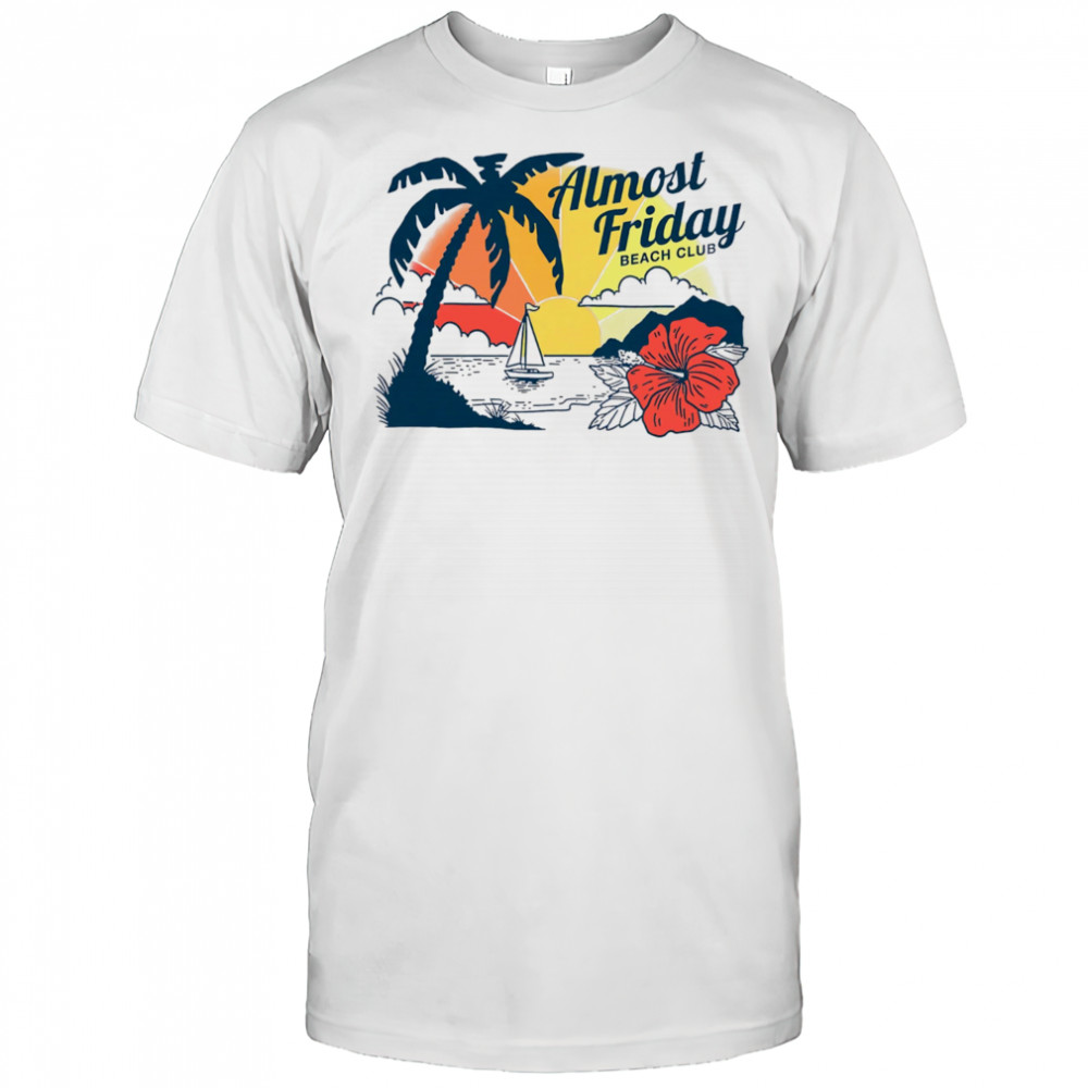 Almost Friday Paradise shirt