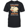 Always Be Yourself Unless You Can Be A Hippo Then Always Be A Hippo shirt