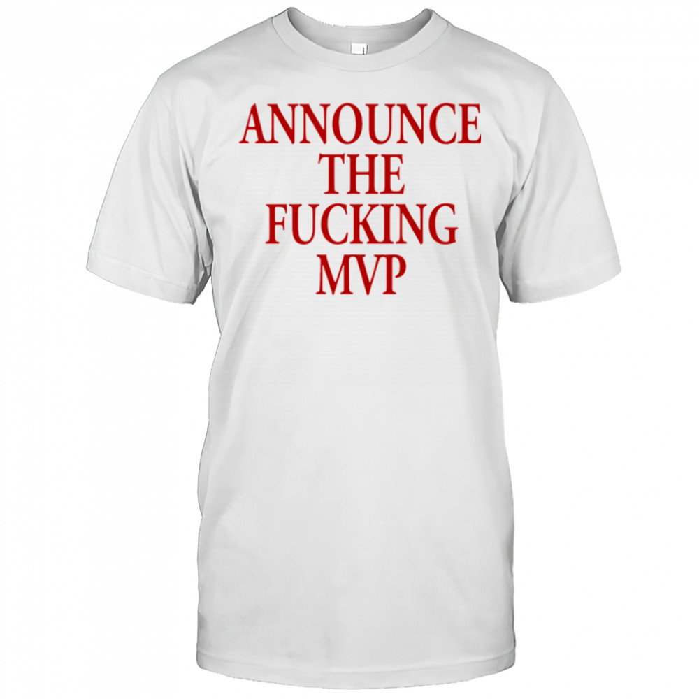 Announce The Fucking MVP shirt