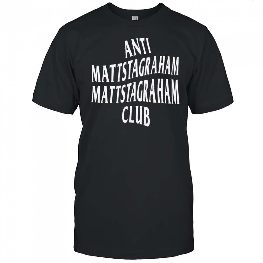 Anti Mattstagraham Club Shirt