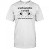 Arachnophobia Is Stupid Just Let The Spiders Get Married Shirt
