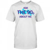Ask the 90’s about me shirt