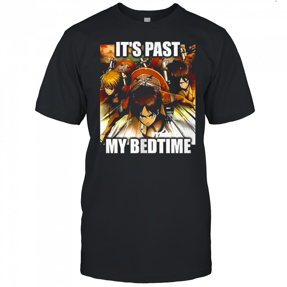 Attack on Titan it’s past my bedtime shirt