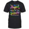 August Is My Birthday Yes The Whole Month Bday Tie Dye shirt