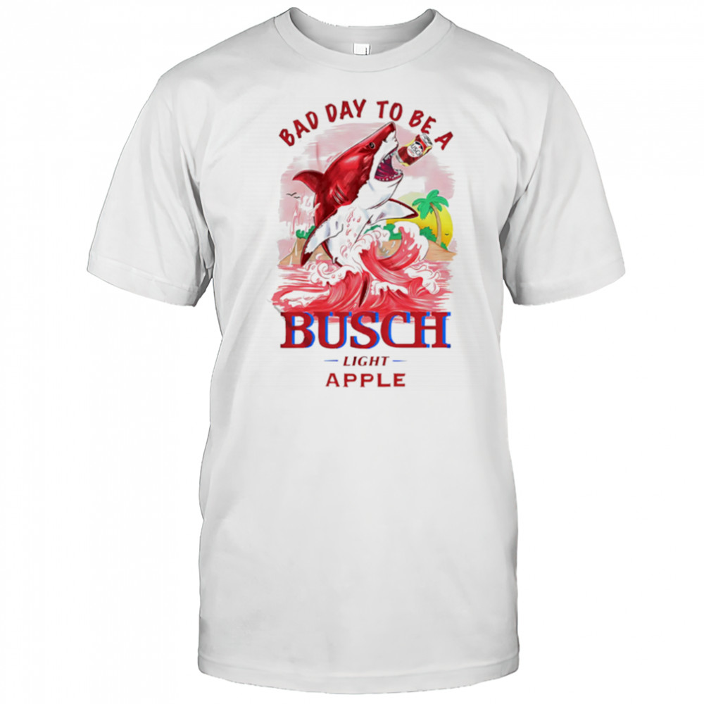 Bad Day To Be A Shark Busch Light Apple shirt