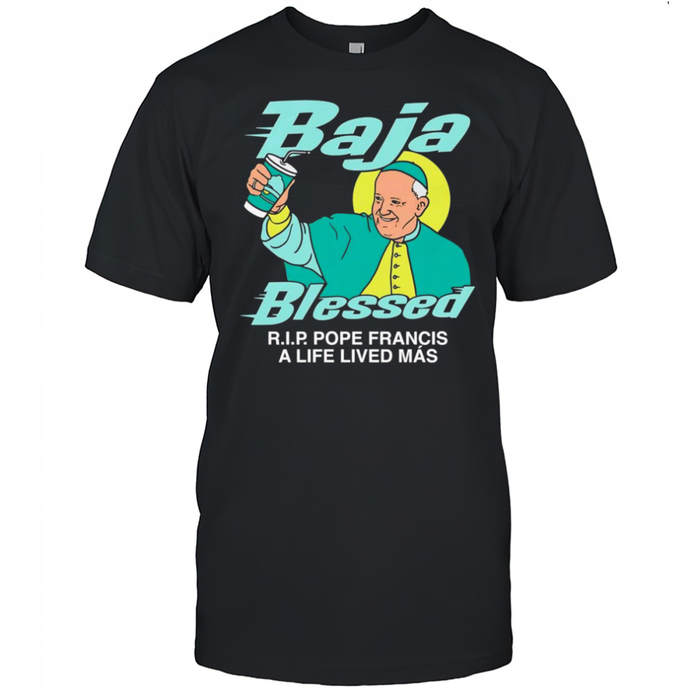 Baja Blessed RIP Pope Francis shirt