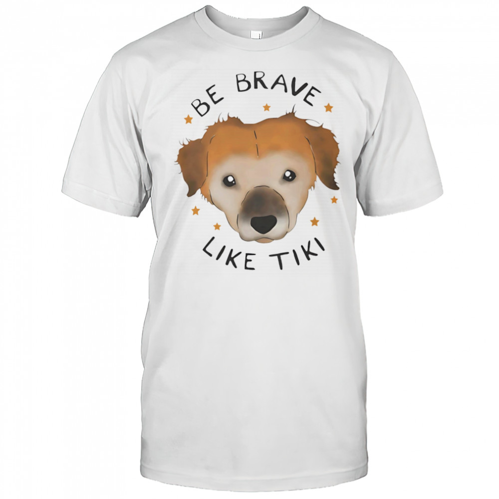 Be brave like Tiki shirt