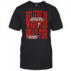 Believe in what you pray for shirt