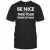 Bend Be Nice But Please Take Your Right Of Way T Shirt