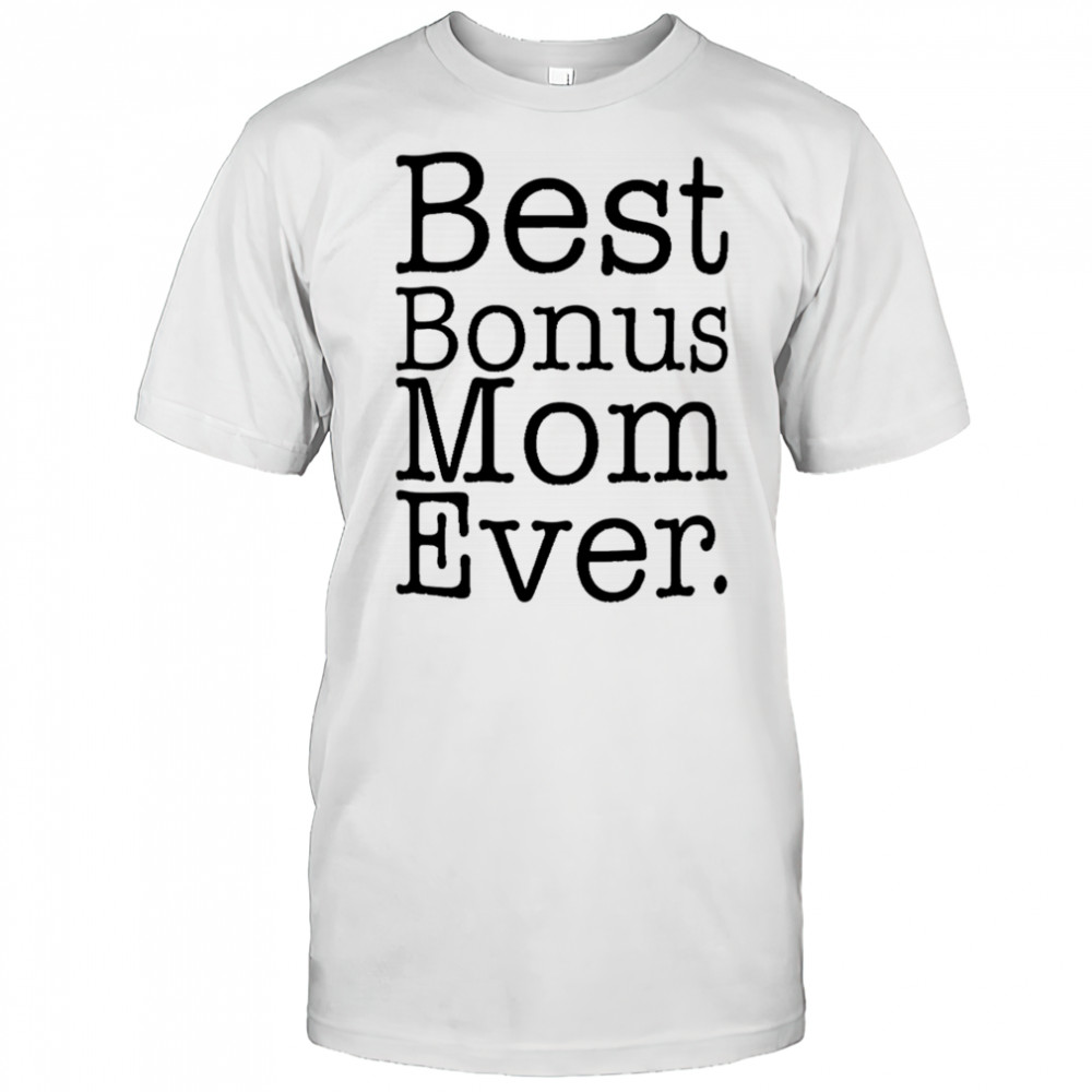 Best Bonus Mom Ever shirt