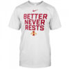 Better Never Rests Iowa State Cyclones Local Performance t-shirt