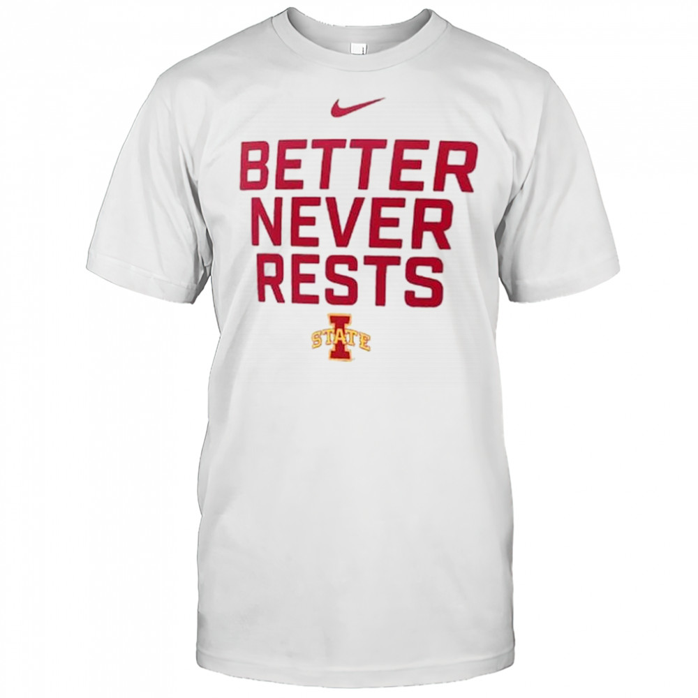 Better Never Rests Iowa State Cyclones Local Performance t-shirt