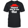 Biggest slut at the Hut shirt
