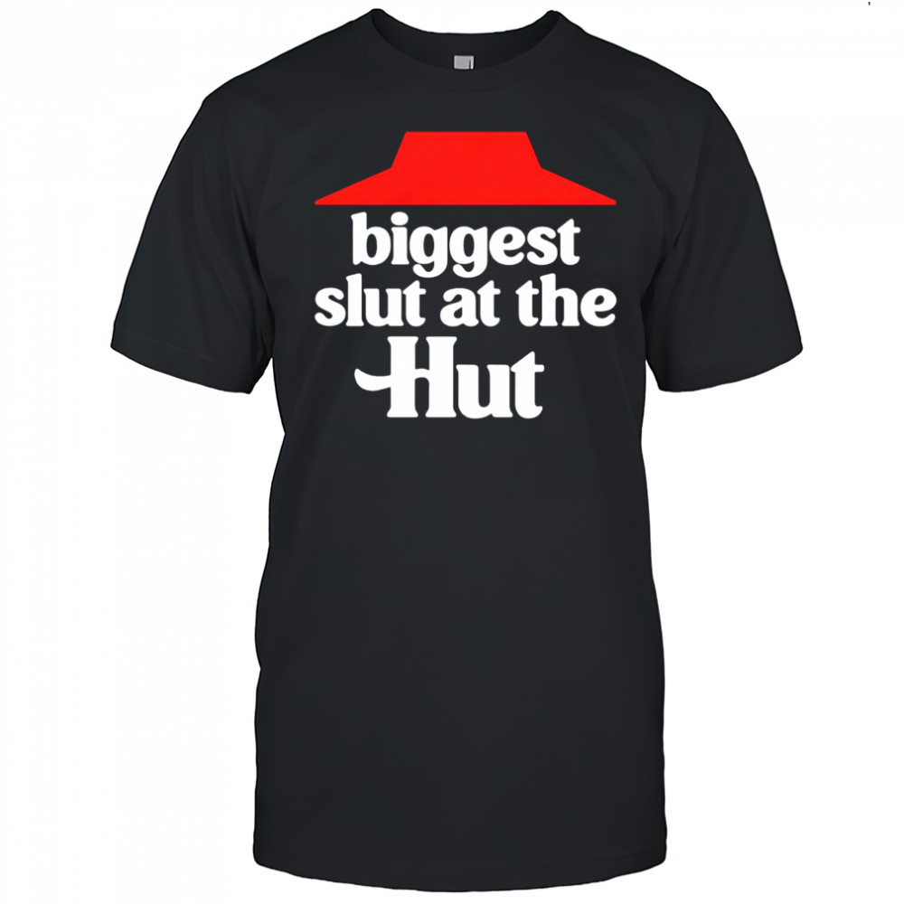 Biggest slut at the Hut shirt