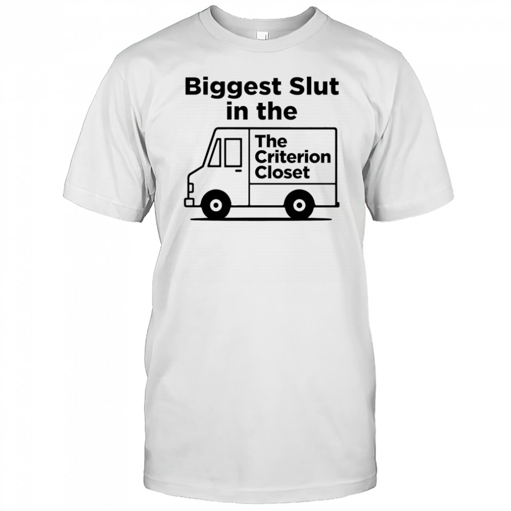 Biggest Slut In The Criterion Closet shirt