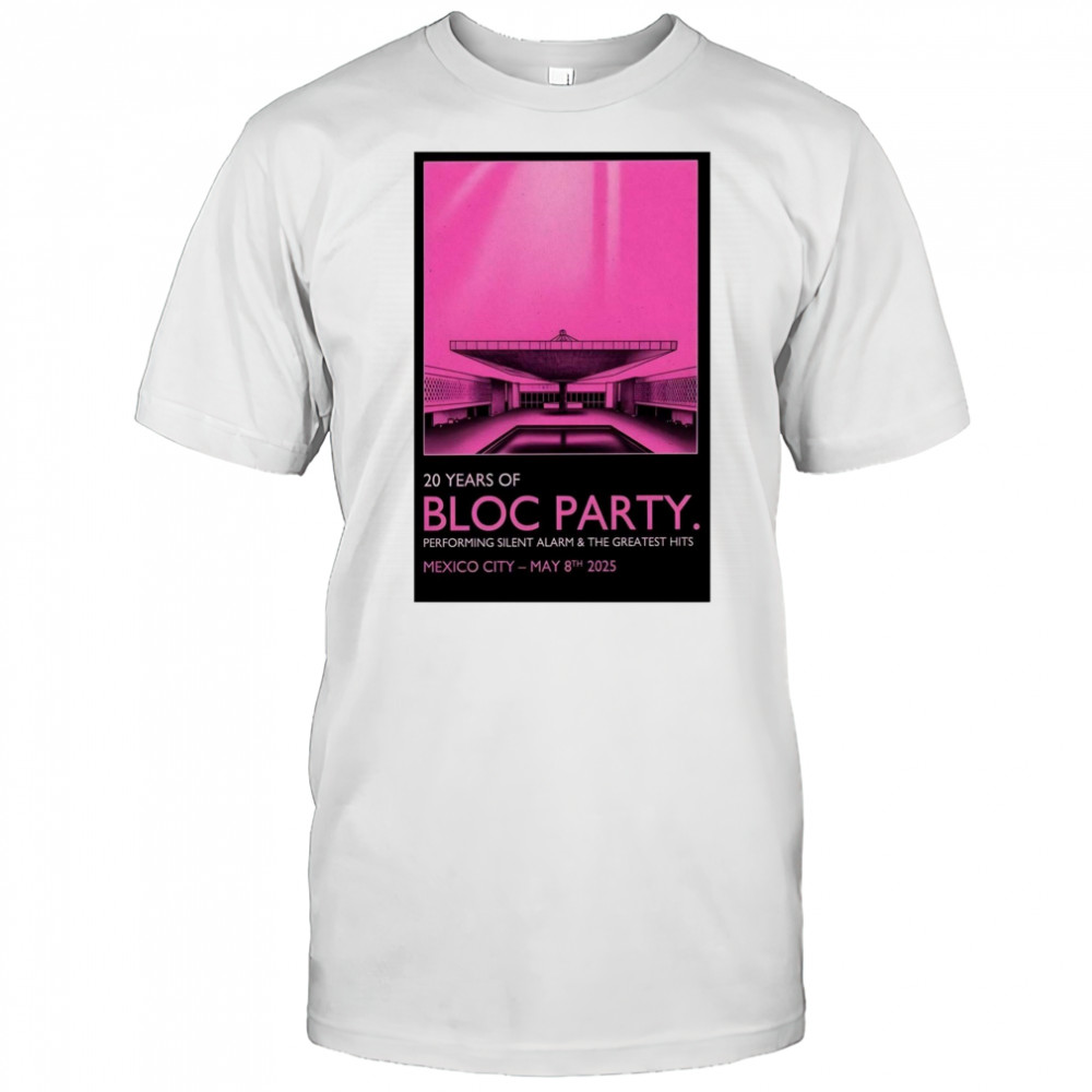 Bloc Party Pepsi Center WTC Mexico City May 8 2025 Tour Performing Silent Alarm & The Greatest Hits t-shirt
