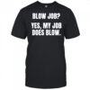 Blow job yes my job does blow shirt
