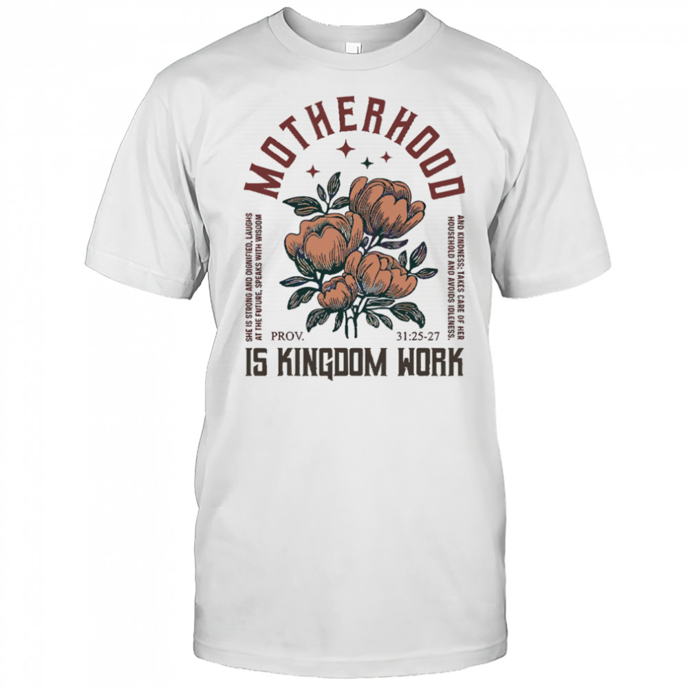 Boho Floral Christian Mom Motherhood Is Kingdom Work shirt