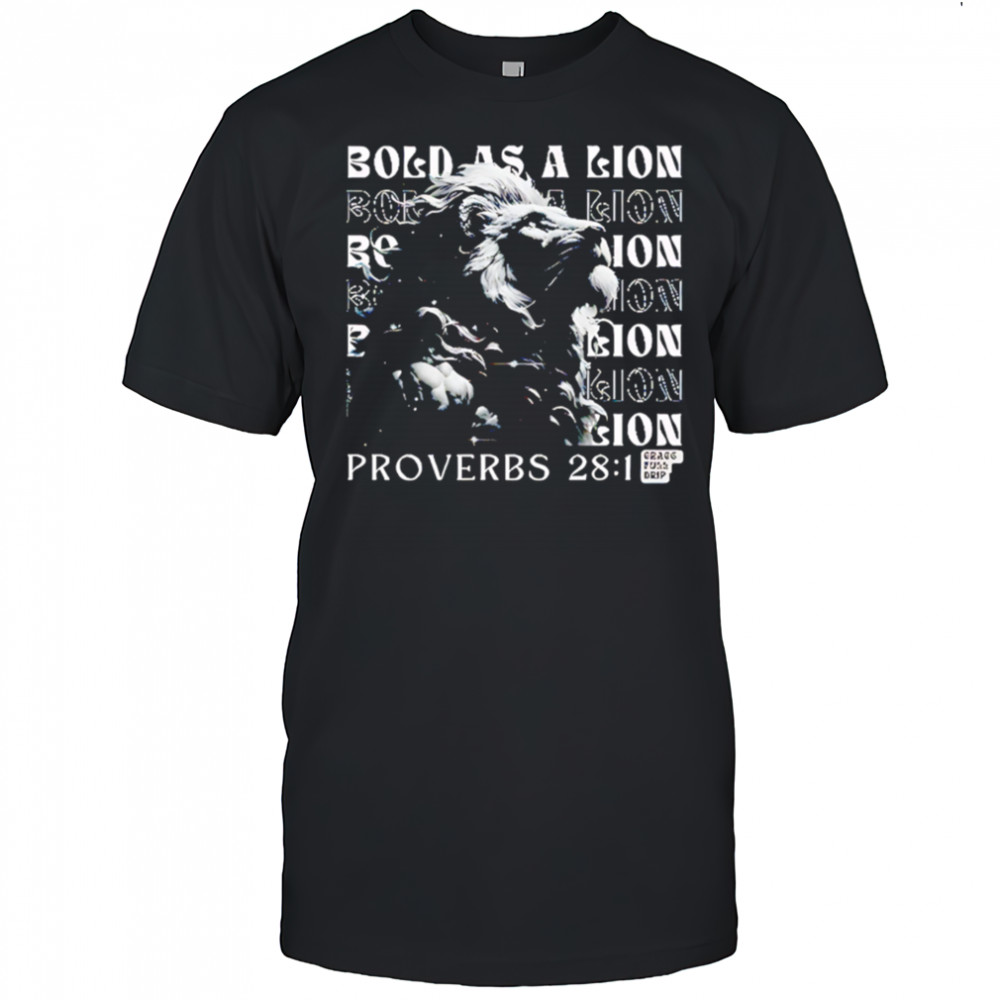 Bold as a Lion repeat Proverbs 28 1 shirt