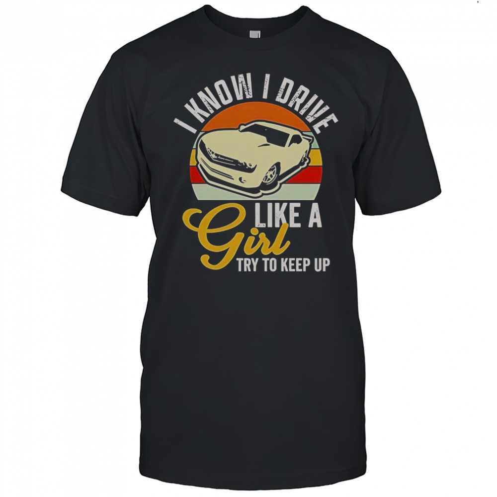 Boostmaster I Know I Drive Like A Girl Try To Keep Up Vintage T-Shirt