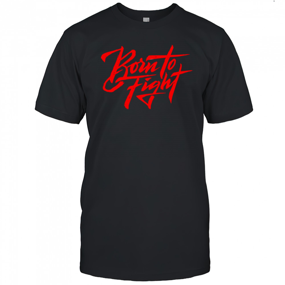 Born To Fight design shirt