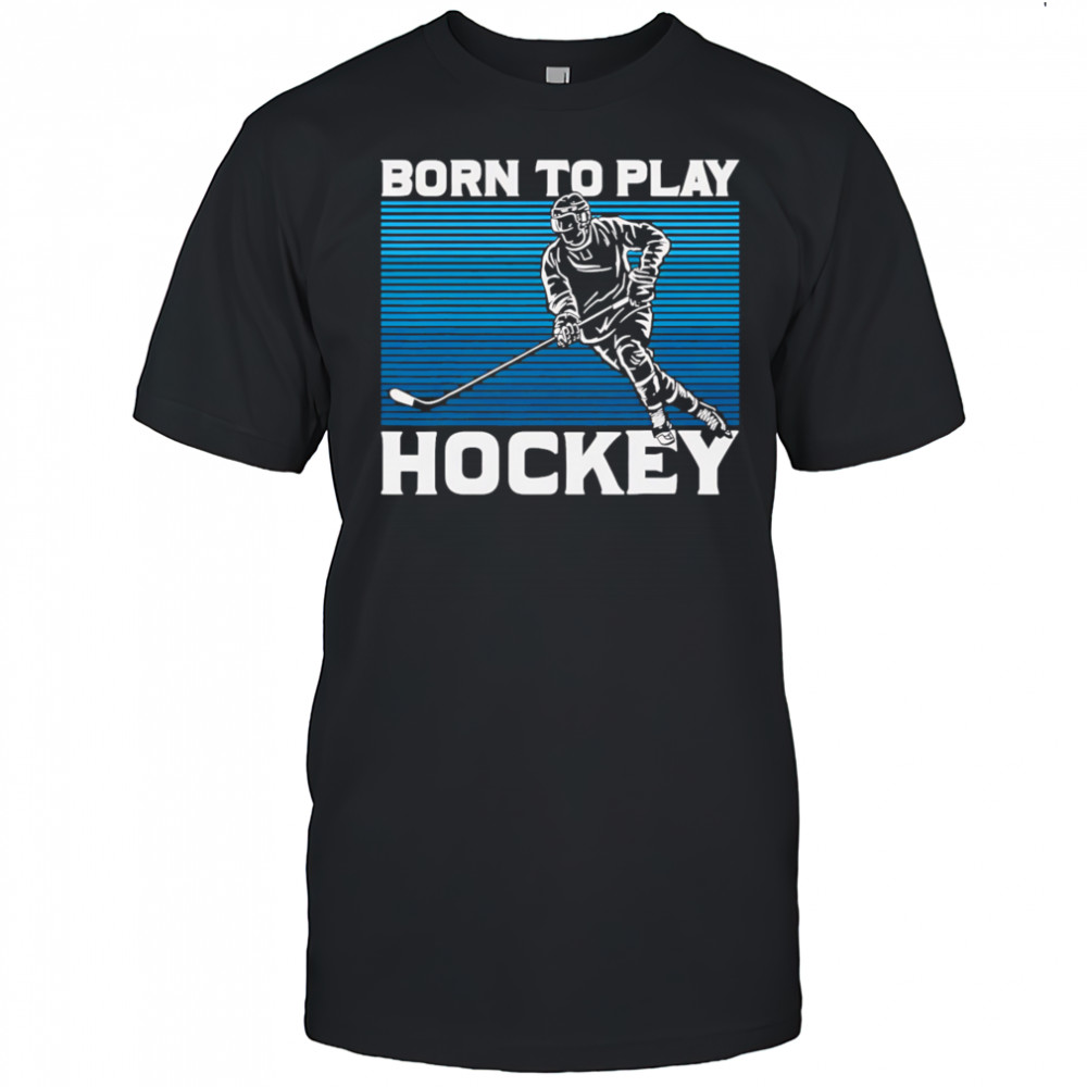 Born To Play Hockey vintage shirt