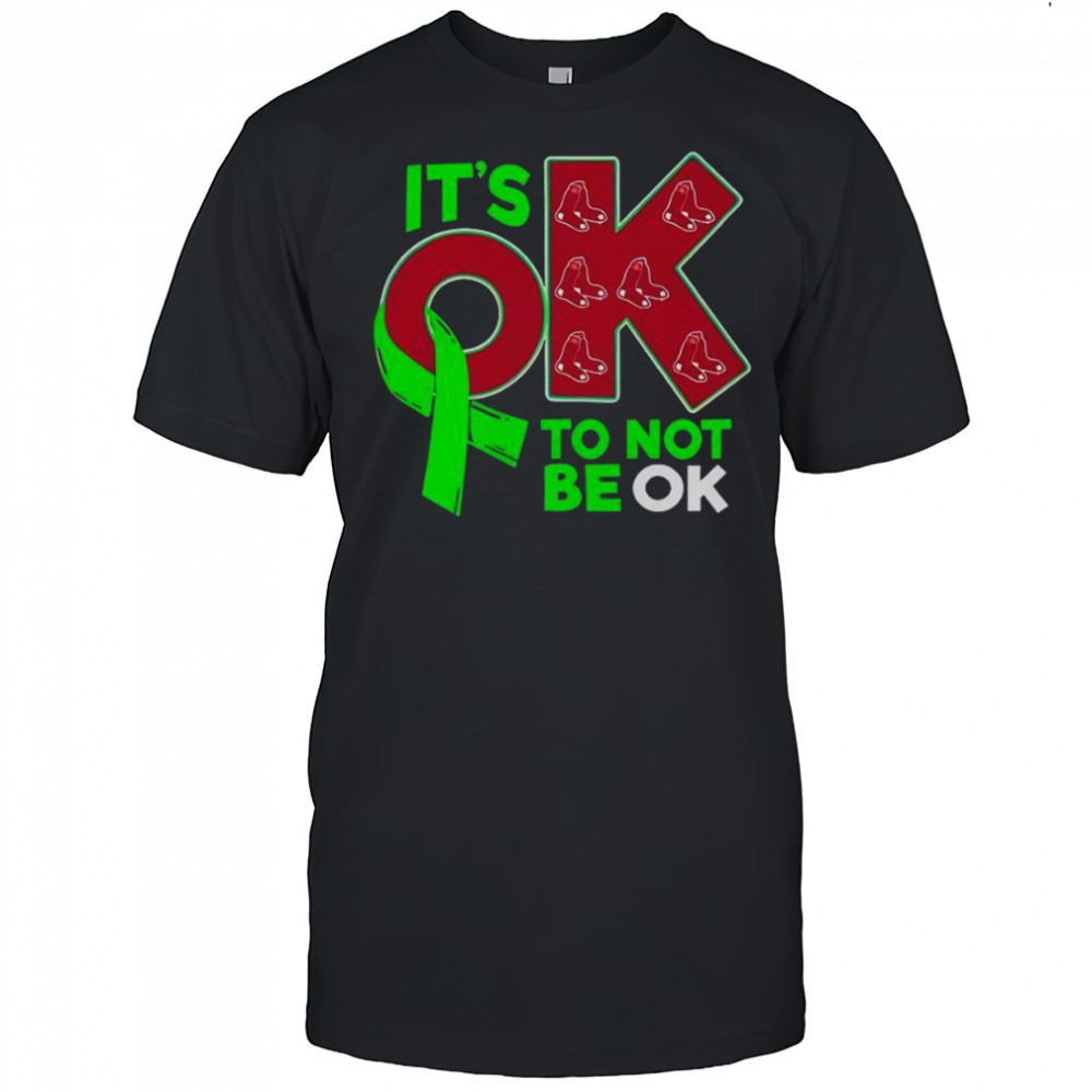 Boston Red Sox It’s Ok To Not Be Ok T-Shirt